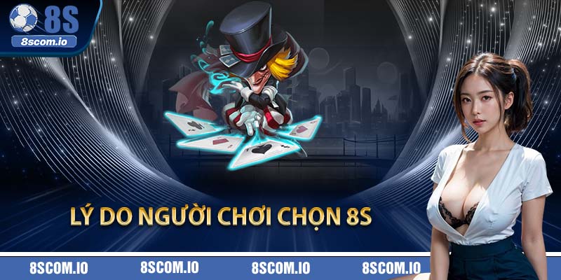Lý do người chơi chọn 8S